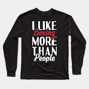 I like Boxing More Than People Long Sleeve T-Shirt